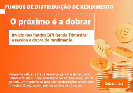 Info: Invista nos fundos BPI Renda Trimestral e receba o dobro do rendimento.