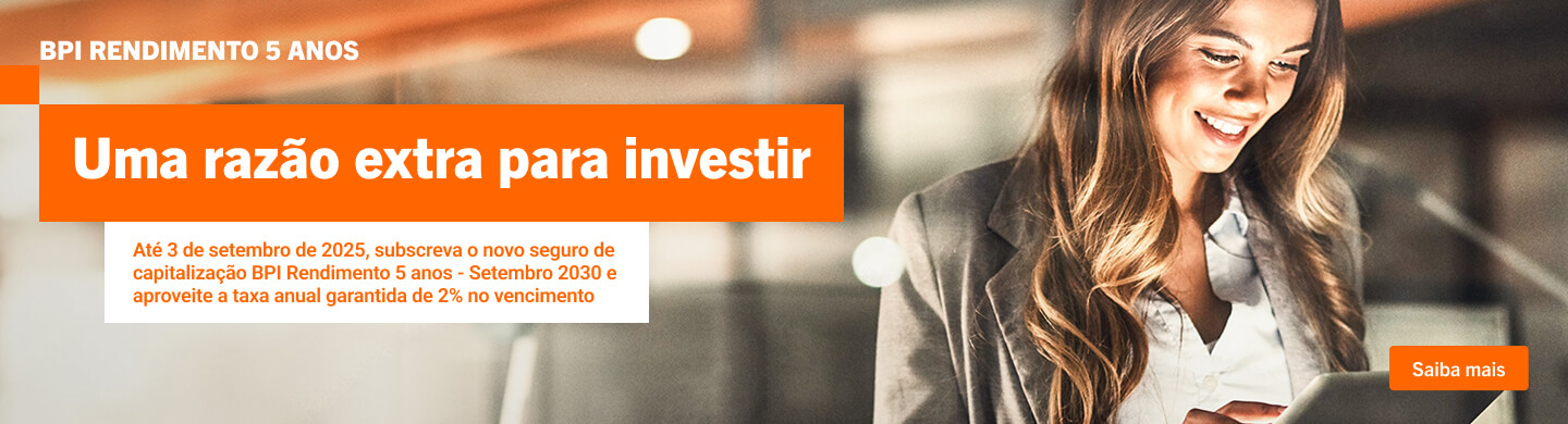 Info: Uma razão extra para investir: novo seguro de Capitalização BPI Rendimento 5 anos - Setembro 2030.