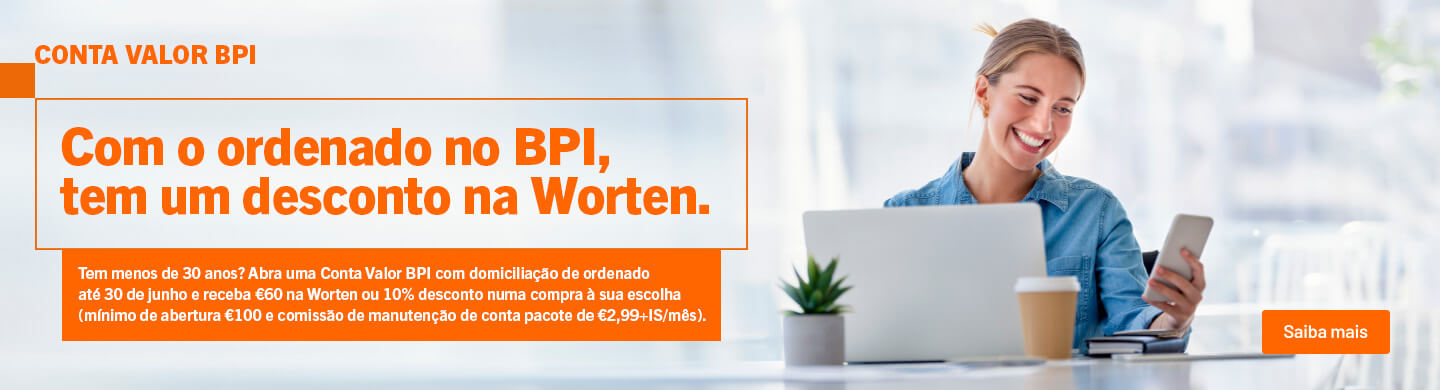 Info: Com o ordenado no BPI, tem um desconto na Worten.