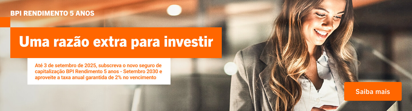 Info: Uma razão extra para investir: novo seguro de Capitalização BPI Rendimento 5 anos - Setembro 2030.