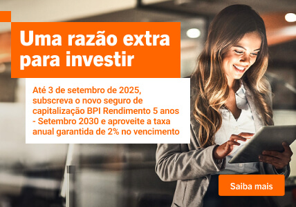 Info: Uma razão extra para investir: novo seguro de Capitalização BPI Rendimento 5 anos - Setembro 2030.